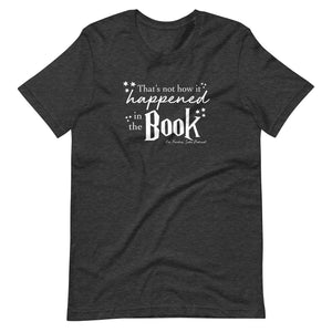 That's Not How It Happened in the Book T-Shirt
