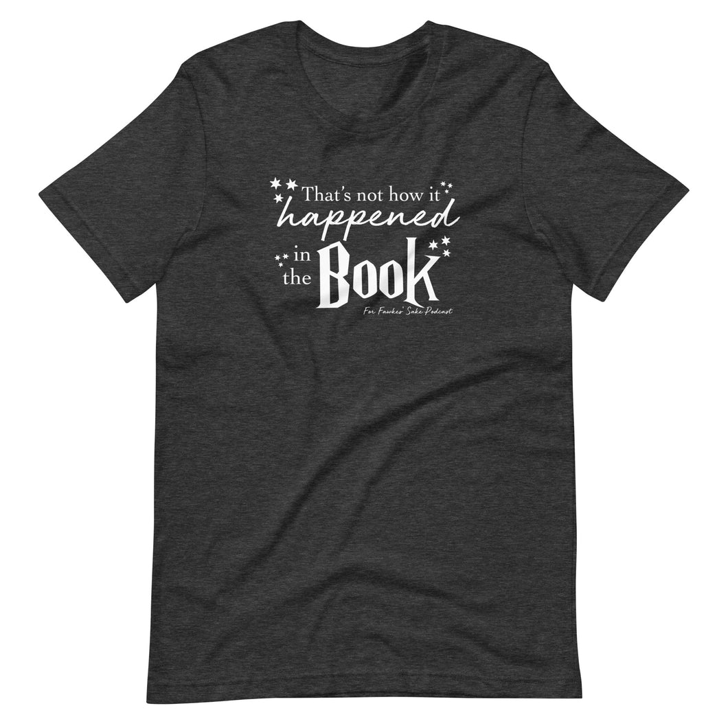 That's Not How It Happened in the Book T-Shirt